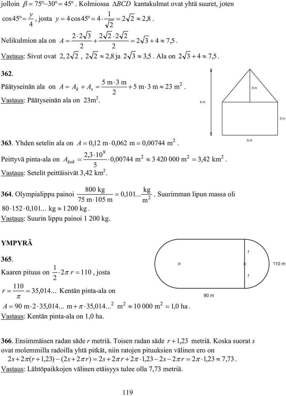 5 Vastaus: Setelit peittäisivät,4 km. 5 m 800 kg kg 64. Olympialippu painoi 0, 0... 75 m 05 m m 805 0, 0... kg 00kg. Vastaus: Suurin lippu painoi 00 kg.. Suurimman lipun massa oli YMPYRÄ 65.