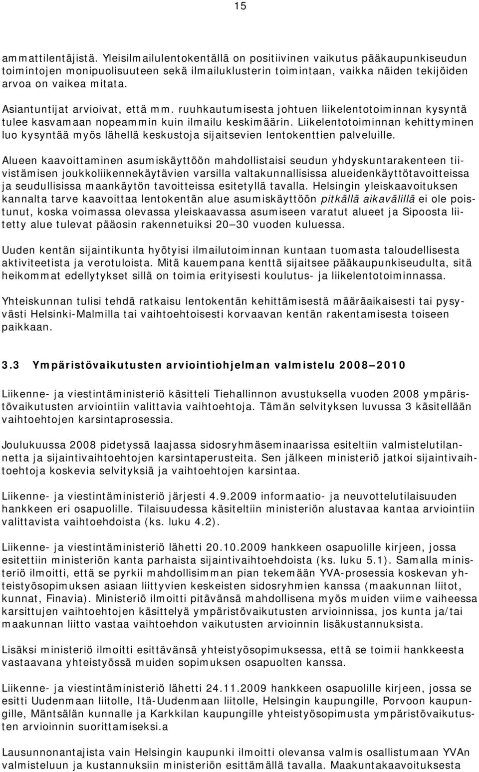 Asiantuntijat arvioivat, että mm. ruuhkautumisesta johtuen liikelentotoiminnan kysyntä tulee kasvamaan nopeammin kuin ilmailu keskimäärin.