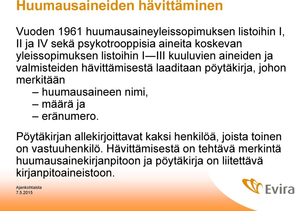 merkitään huumausaineen nimi, määrä ja eränumero.