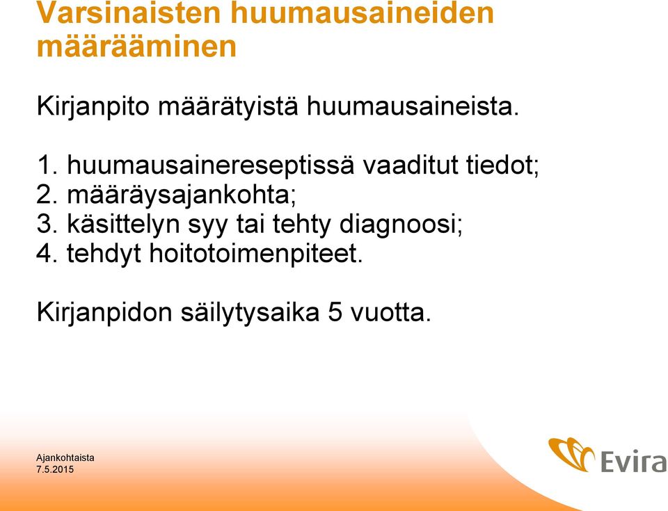 huumausainereseptissä vaaditut tiedot; 2. määräysajankohta; 3.