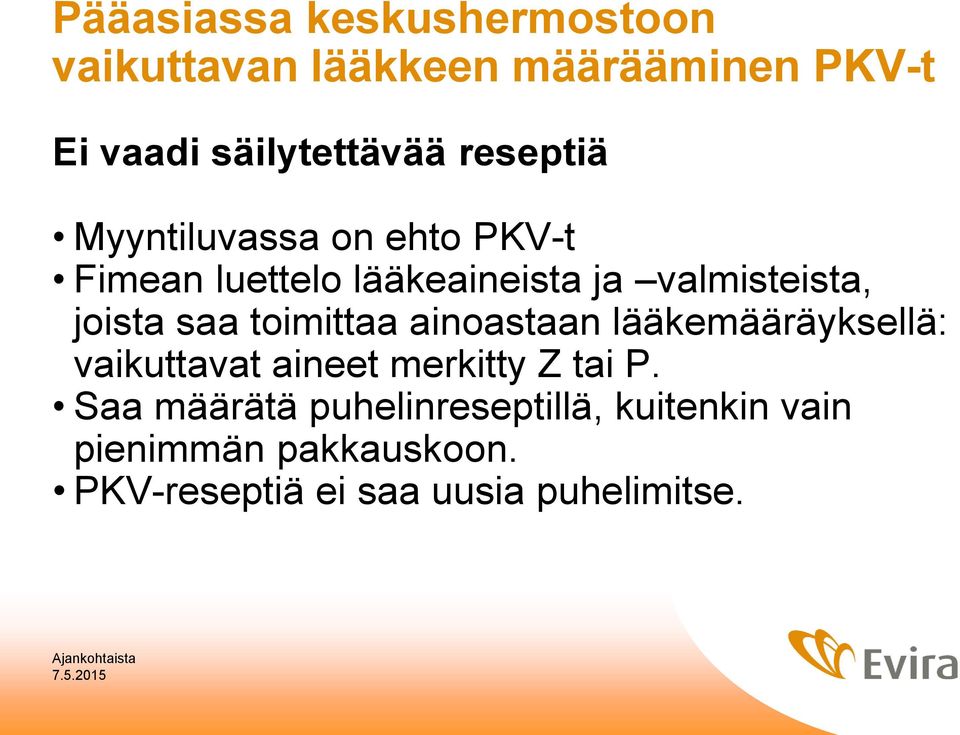 saa toimittaa ainoastaan lääkemääräyksellä: vaikuttavat aineet merkitty Z tai P.