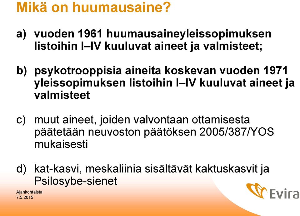 psykotrooppisia aineita koskevan vuoden 1971 yleissopimuksen listoihin I IV kuuluvat aineet ja
