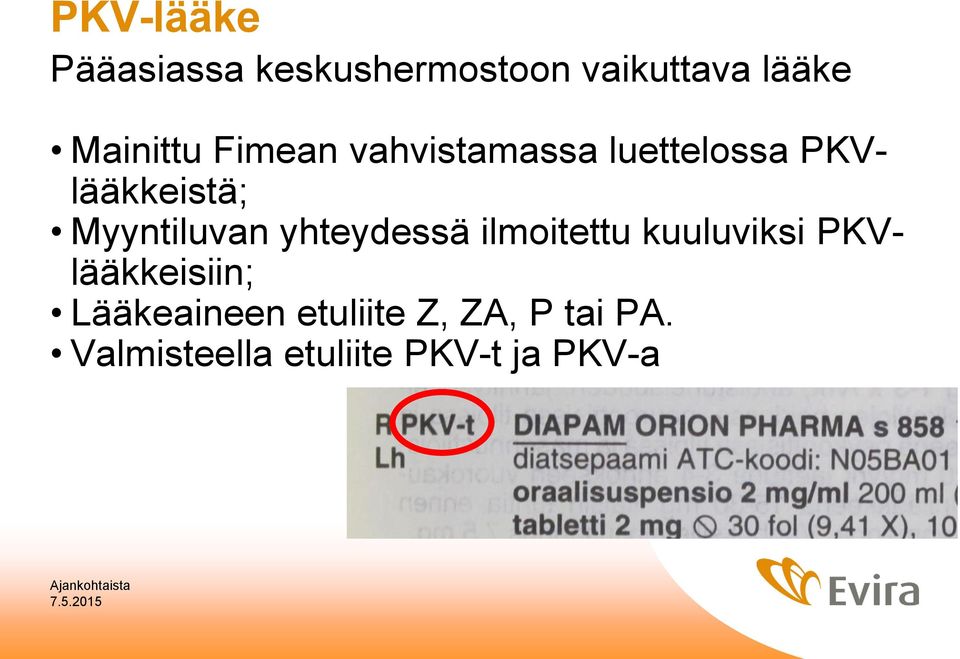 Myyntiluvan yhteydessä ilmoitettu kuuluviksi PKVlääkkeisiin;