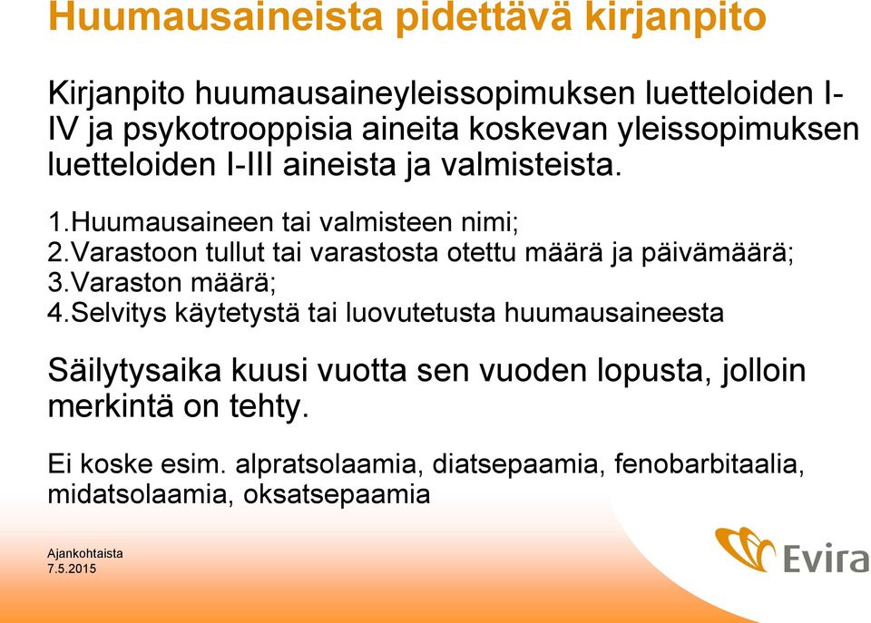 Varastoon tullut tai varastosta otettu määrä ja päivämäärä; 3.Varaston määrä; 4.