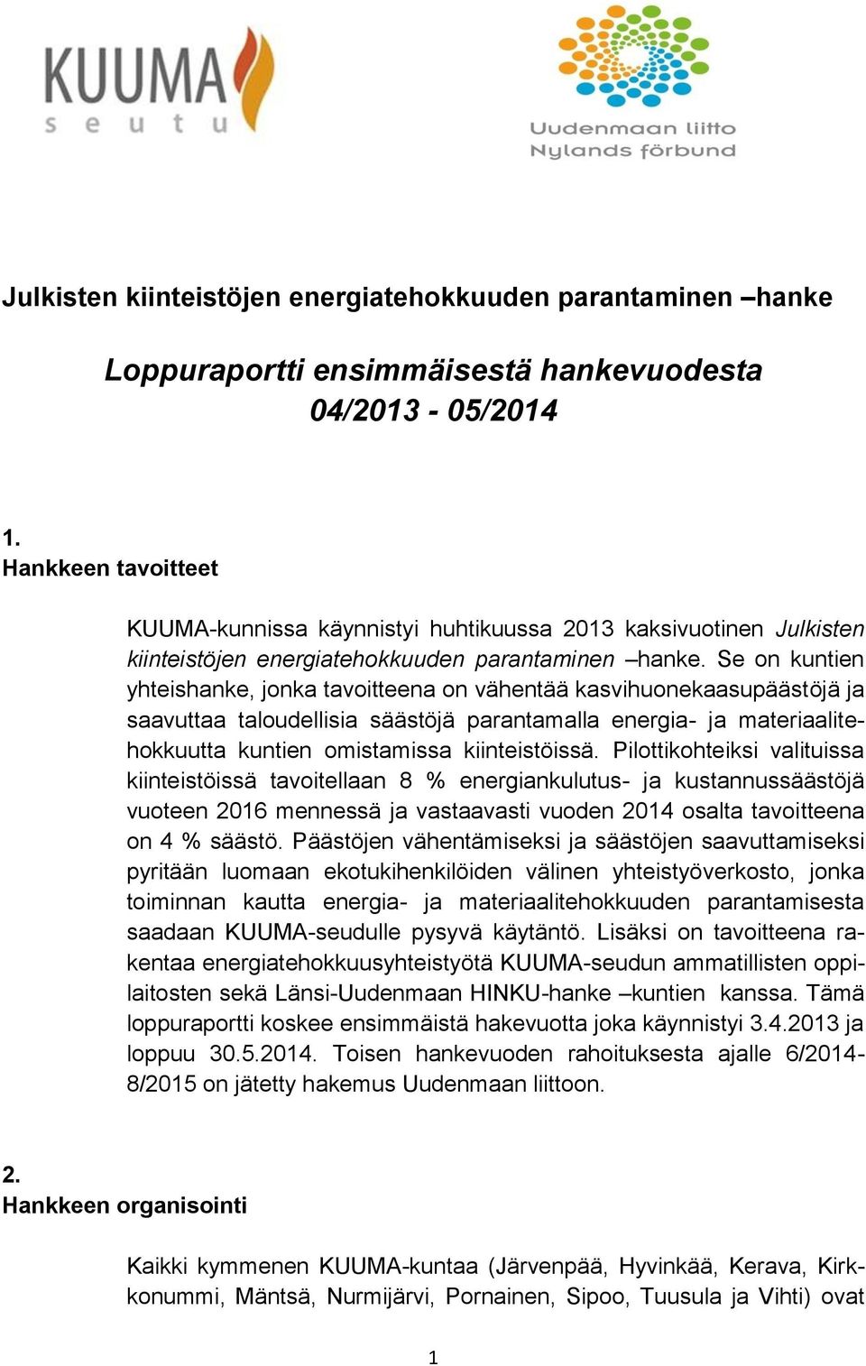 Se on kuntien yhteishanke, jonka tavoitteena on vähentää kasvihuonekaasupäästöjä ja saavuttaa taloudellisia säästöjä parantamalla energia- ja materiaalitehokkuutta kuntien omistamissa kiinteistöissä.