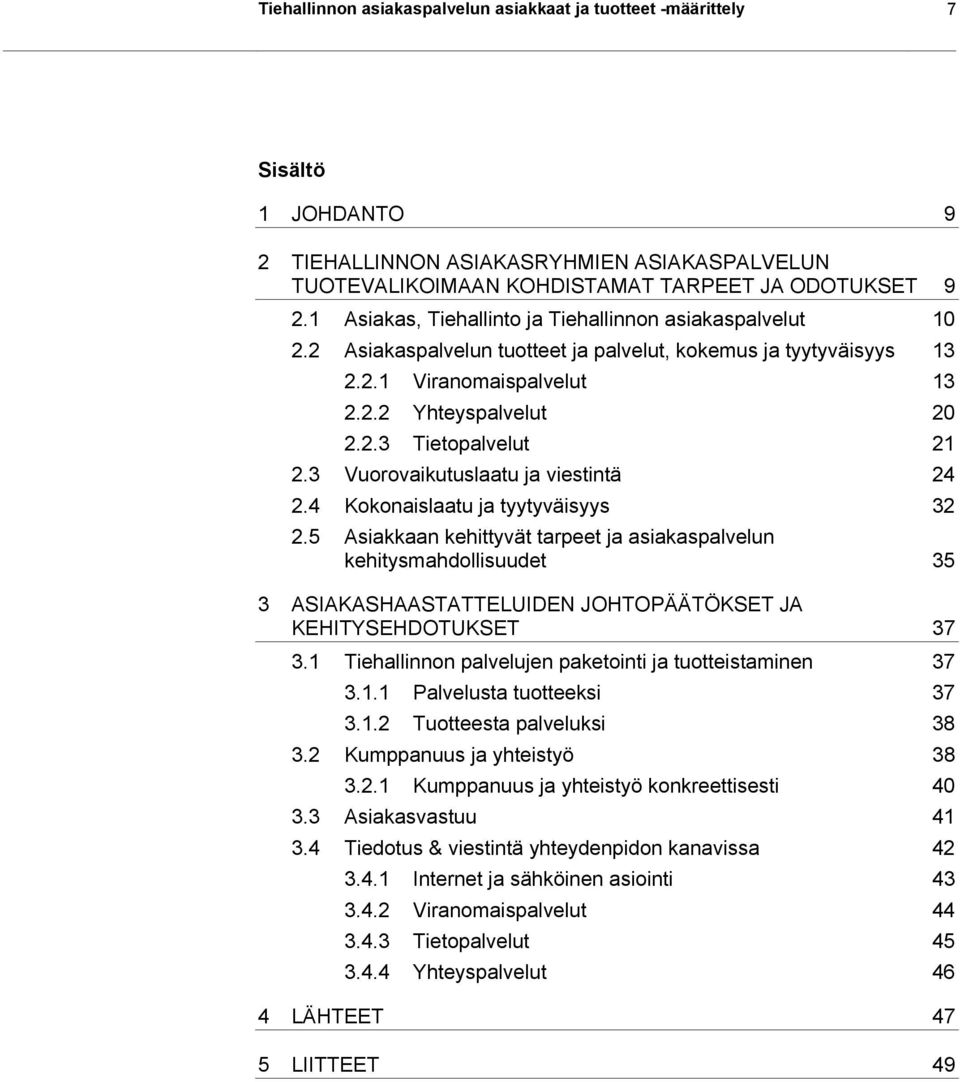 3 Vuorovaikutuslaatu ja viestintä 24 2.4 Kokonaislaatu ja tyytyväisyys 32 2.