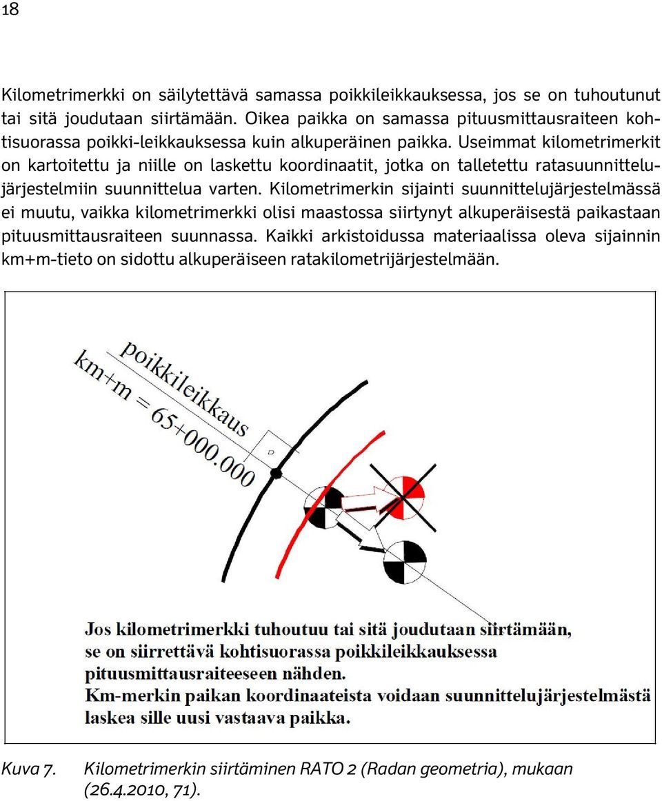 Useimmat kilometrimerkit on kartoitettu ja niille on laskettu koordinaatit, jotka on talletettu ratasuunnittelujärjestelmiin suunnittelua varten.