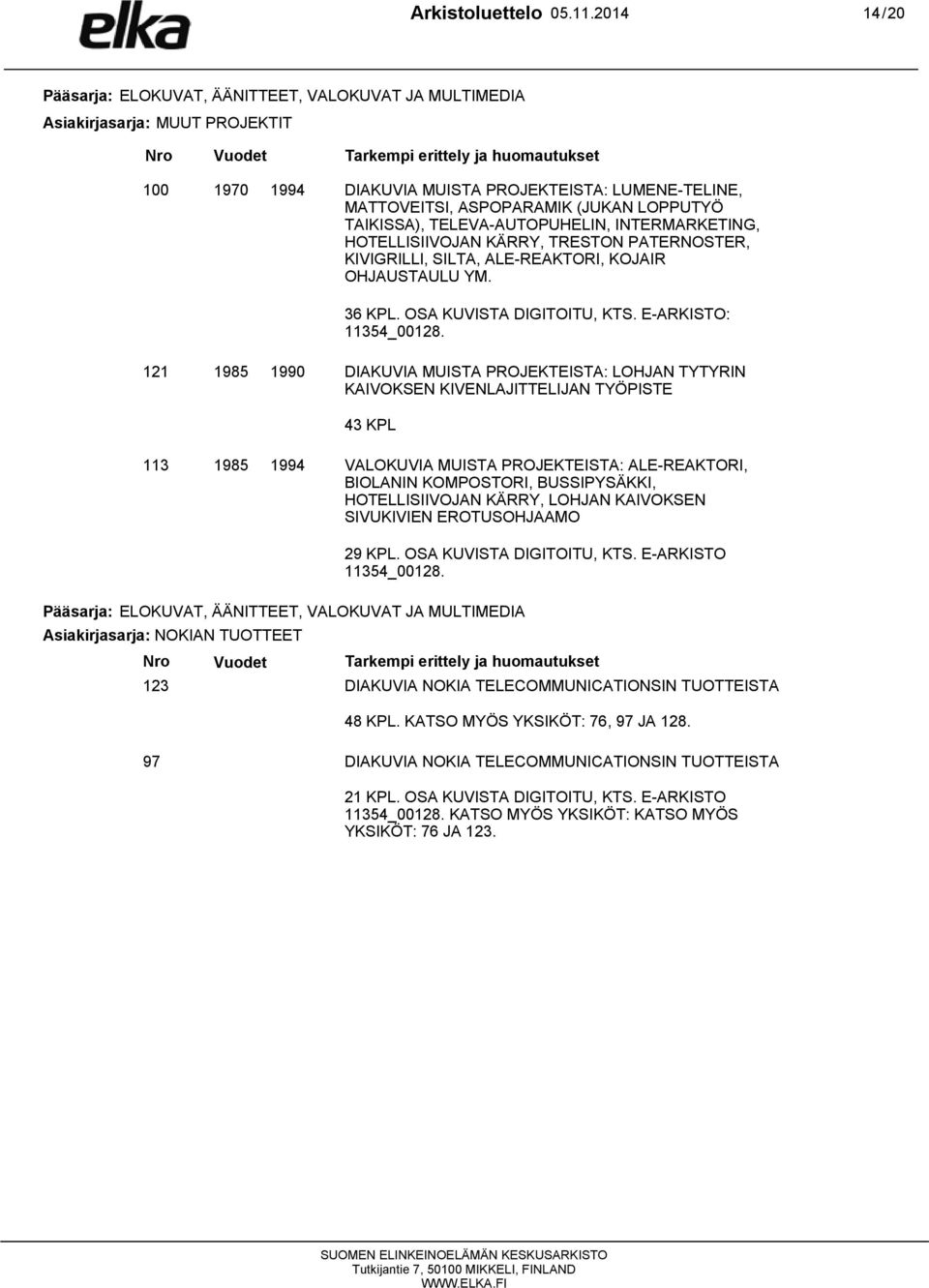 HOTELLISIIVOJAN KÄRRY, TRESTON PATERNOSTER, KIVIGRILLI, SILTA, ALE-REAKTORI, KOJAIR OHJAUSTAULU YM. 36 KPL. OSA KUVISTA DIGITOITU, KTS. E-ARKISTO: 11354_00128.