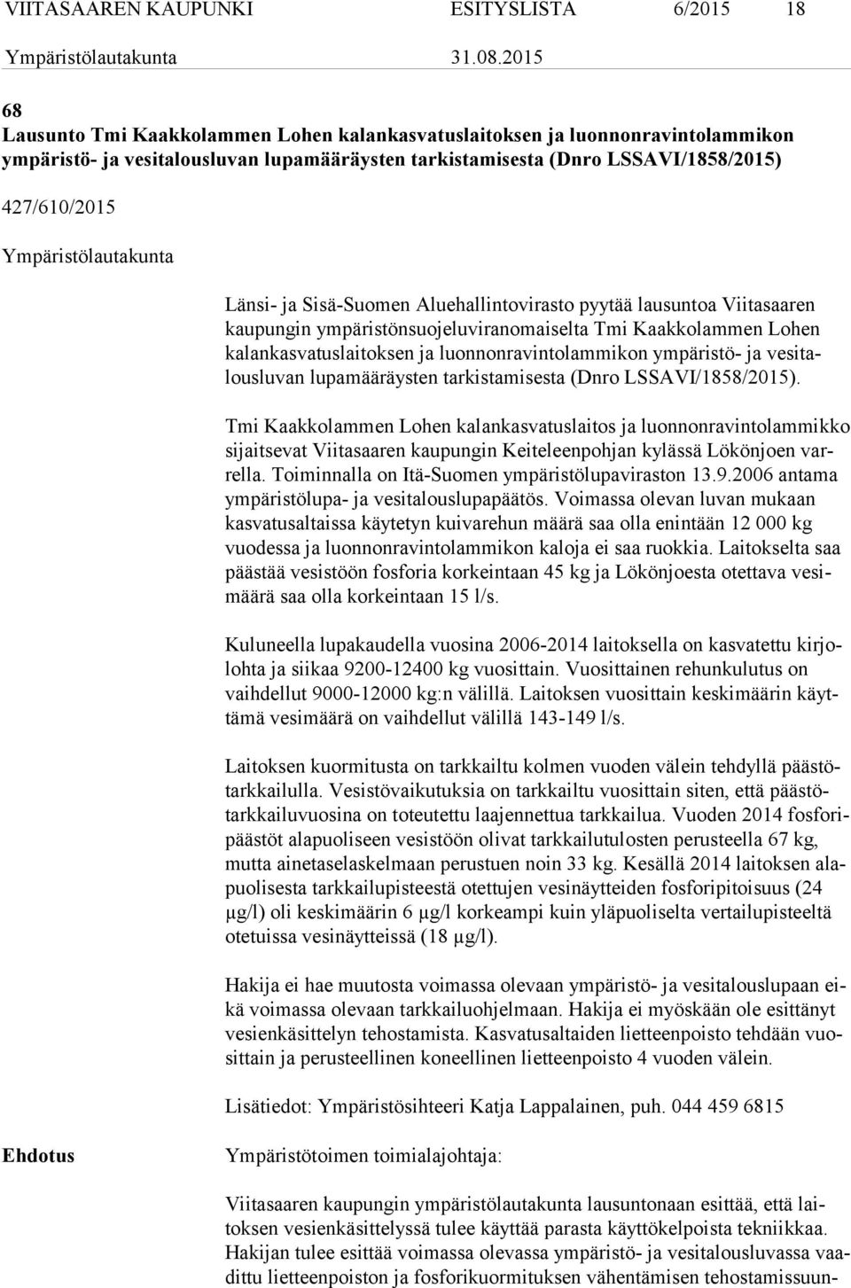 va tus lai tok sen ja luonnonravintolammikon ympäristö- ja ve si talous lu van lupamääräysten tarkistamisesta (Dnro LSSAVI/1858/2015).