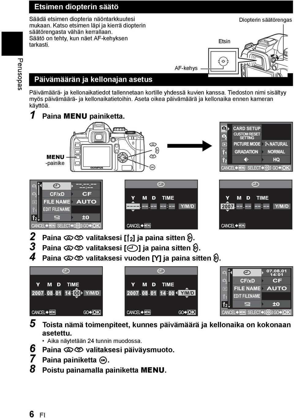 Tiedoston nimi sisältyy myös päivämäärä- ja kellonaikatietoihin. Aseta oikea päivämäärä ja kellonaika ennen kameran käyttöä. 1 Paina MENU painiketta.