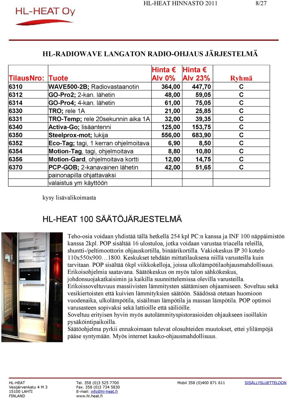 lähetin TRO; rele 1A TRO-Temp; rele 20sekunnin aika 1A Activa-Go; lisäantenni Steelprox-mot; lukija co-tag; tagi, 1 kerran ohjelmoitava Motion-Tag, tagi, ohjelmoitava Motion-Gard, ohjelmoitava kortti