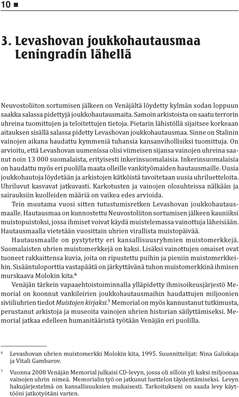 Sinne on Stalinin vainojen aikana haudattu kymmeniä tuhansia kansanvihollisiksi tuomittuja.