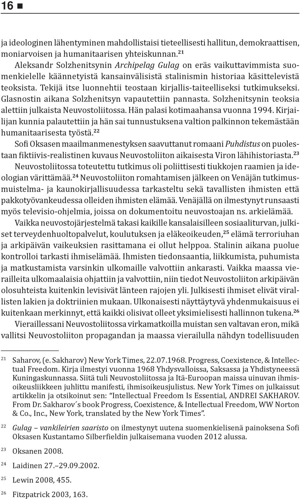 Tekijä itse luonnehtii teostaan kirjallis-taiteelliseksi tutkimukseksi. Glasnostin aikana Solzhenitsyn vapautettiin pannasta. Solzhenitsynin teoksia alettiin julkaista Neuvostoliitossa.