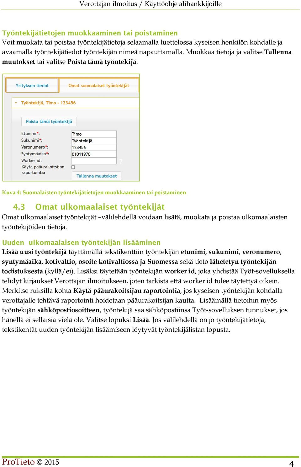 3 Omat ulkomaalaiset työntekijät Omat ulkomaalaiset työntekijät välilehdellä voidaan lisätä, muokata ja poistaa ulkomaalaisten työntekijöiden tietoja.