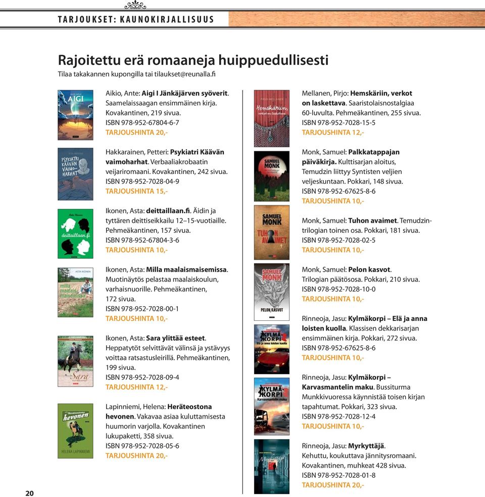 Kovakantinen, 242 sivua. ISBN 978-952-7028-04-9 TARJOUSHINTA 15,- Ikonen, Asta: deittaillaan.fi. Äidin ja tyttären deittiseikkailu 12 15-vuotiaille. Pehmeäkantinen, 157 sivua.