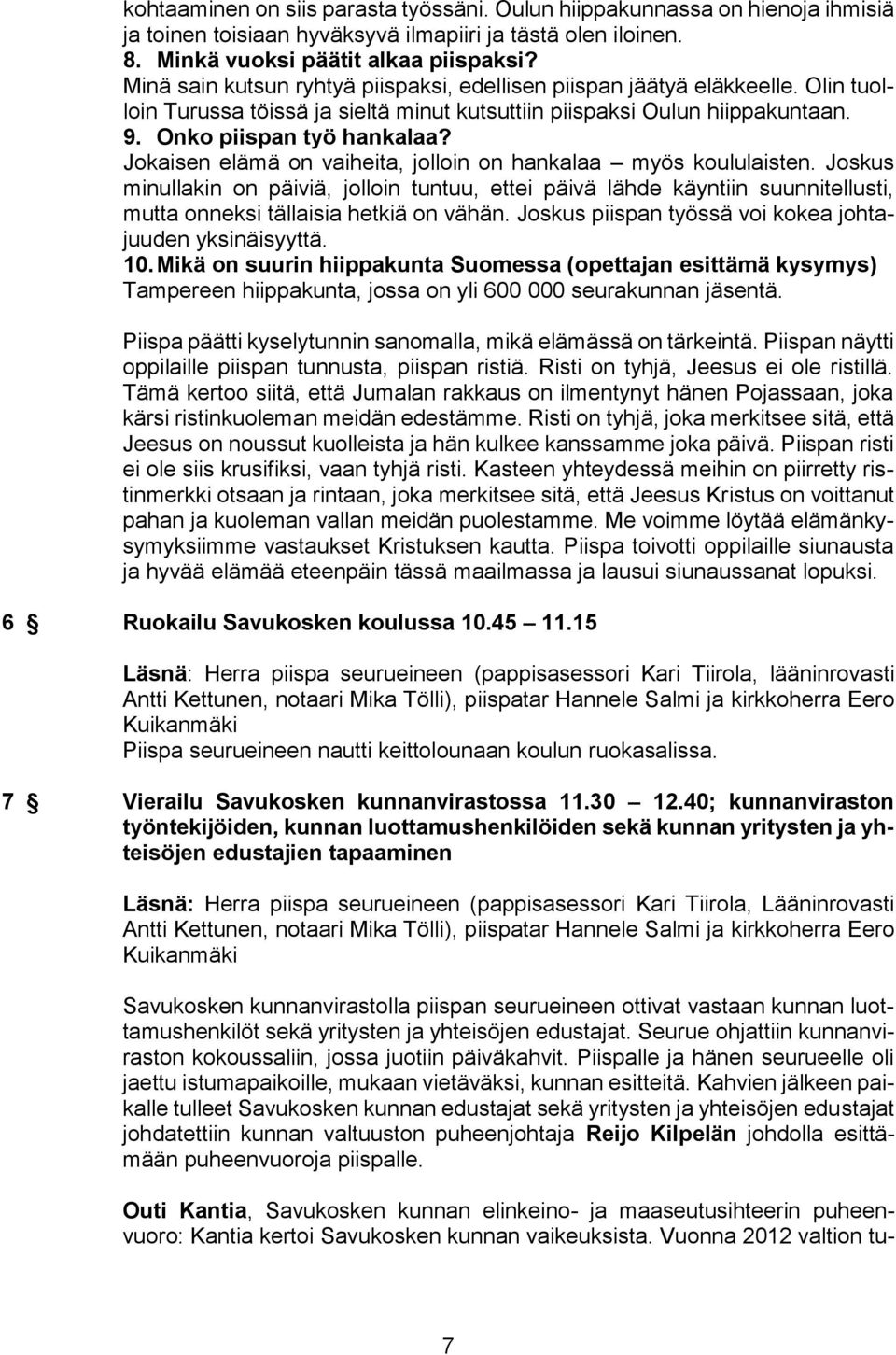 Jokaisen elämä on vaiheita, jolloin on hankalaa myös koululaisten. Joskus minullakin on päiviä, jolloin tuntuu, ettei päivä lähde käyntiin suunnitellusti, mutta onneksi tällaisia hetkiä on vähän.