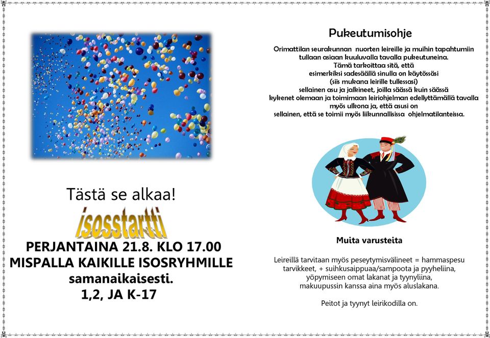 leiriohjelman edellyttämällä tavalla myös ulkona ja, että asusi on sellainen, että se toimii myös liikunnallisissa ohjelmatilanteissa. Tästä se alkaa! PERJANTAINA 21.8. KLO 17.