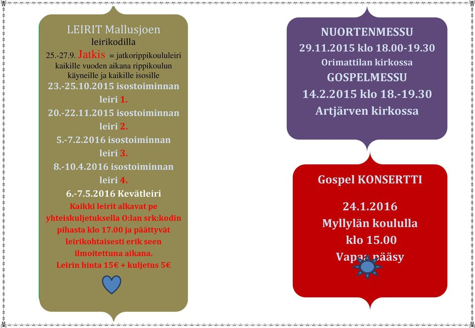 25.-27.9. Jatkis = jatkorippikoululeiri kaikille vuoden aikana rippikoulun 23.-25.10.2015 isostoiminnan 20.-22.11.2015 isostoiminnan 5.-7.2.2016 isostoiminnan 8.-10.4.