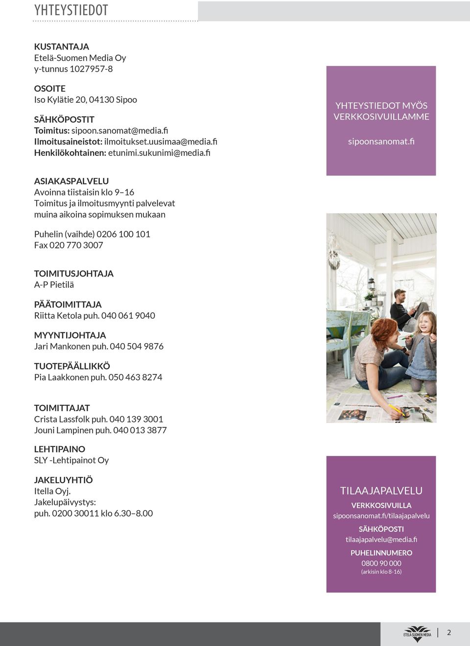 fi ASIAKASPALVELU Avoinna tiistaisin klo 9 16 Toimitus ja ilmoitusmyynti palvelevat muina aikoina sopimuksen mukaan Puhelin (vaihde) 0206 100 101 Fax 020 770 3007 TOIMITUSJOHTAJA A-P Pietilä
