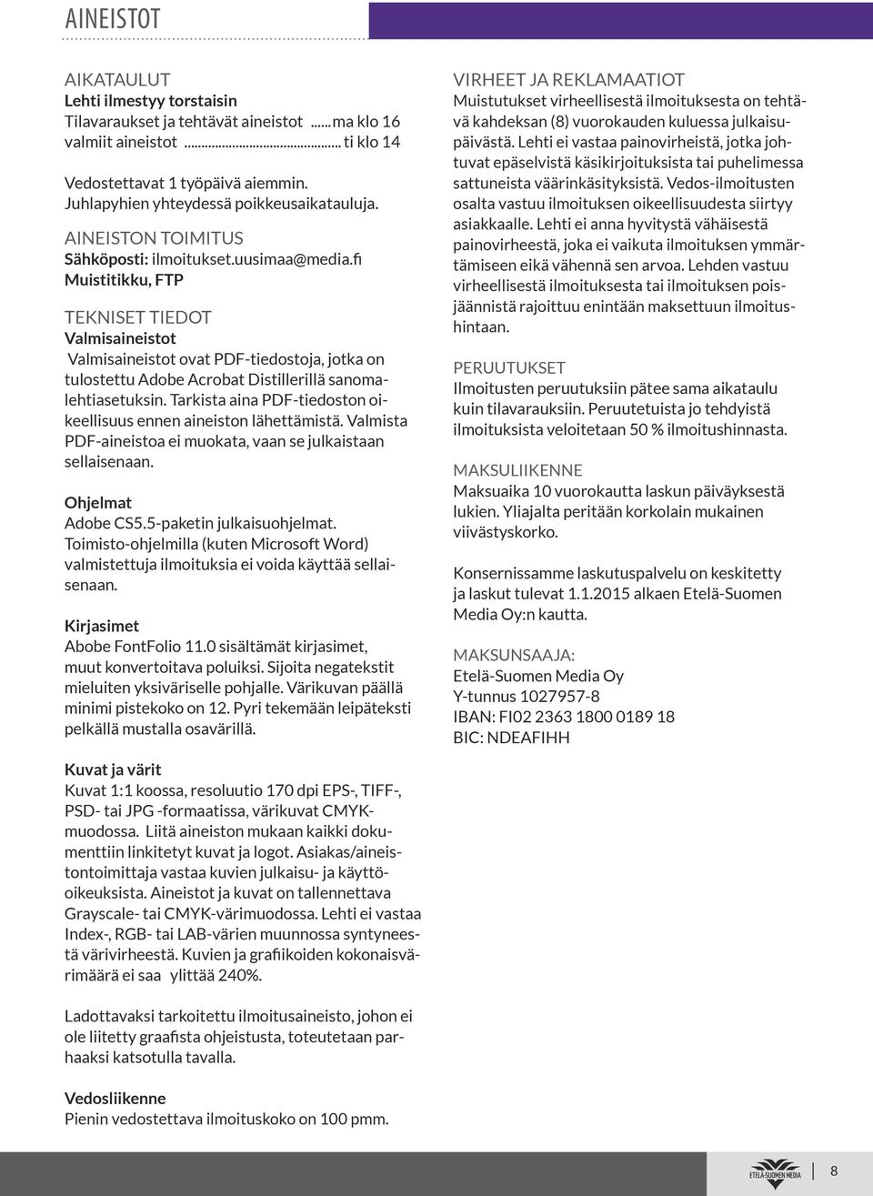 fi Muistitikku, FTP TEKNISET TIEDOT Valmisaineistot Valmisaineistot ovat PDF-tiedostoja, jotka on tulostettu Adobe Acrobat Distillerillä sanomalehtiasetuksin.