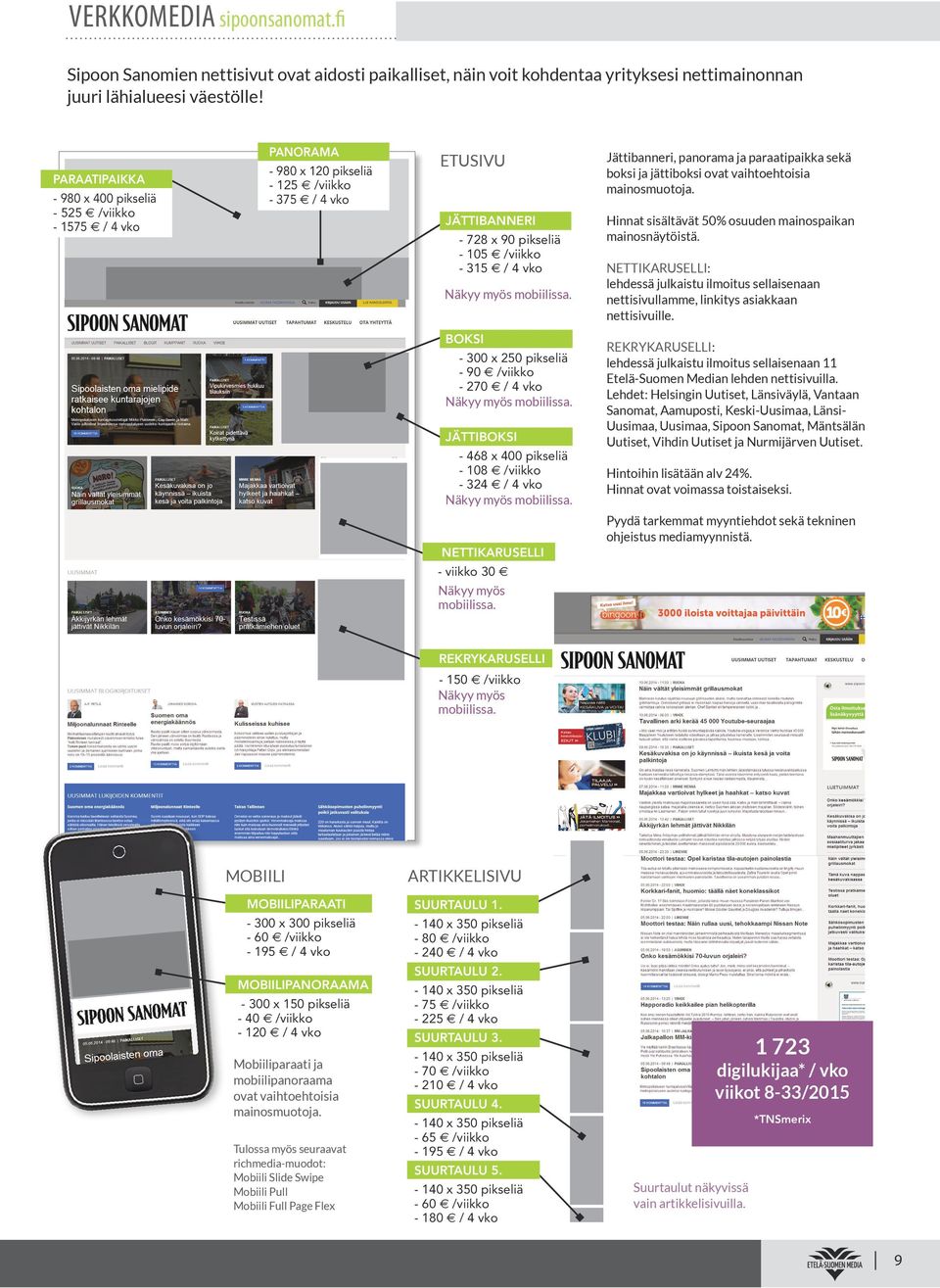 myös mobiilissa. BOKSI - 300 x 250 pikseliä - 90 /viikko - 270 / 4 vko Näkyy myös mobiilissa. JÄTTIBOKSI - 468 x 400 pikseliä - 108 /viikko - 324 / 4 vko Näkyy myös mobiilissa.
