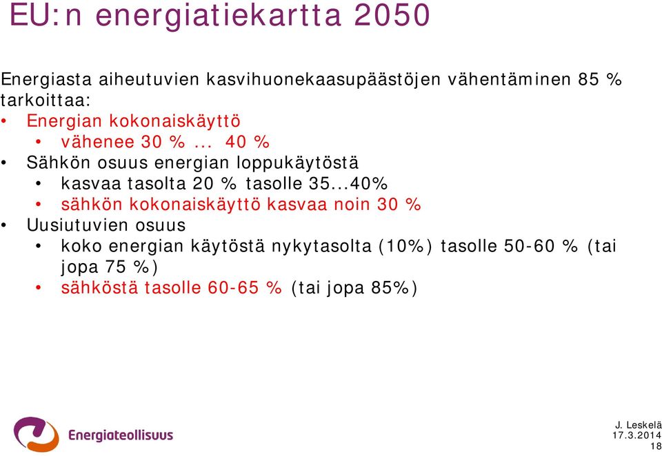 .. 40 % Sähkön osuus energian loppukäytöstä kasvaa tasolta 20 % tasolle 35.