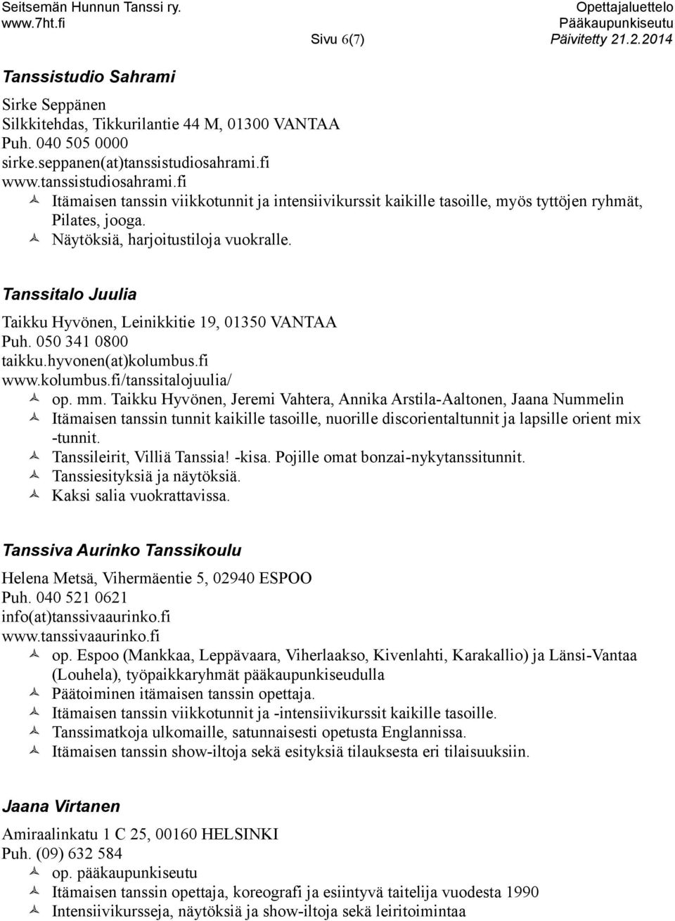 Tanssitalo Juulia Taikku Hyvönen, Leinikkitie 19, 01350 VANTAA Puh. 050 341 0800 taikku.hyvonen(at)kolumbus.fi www.kolumbus.fi/tanssitalojuulia/ op. mm.