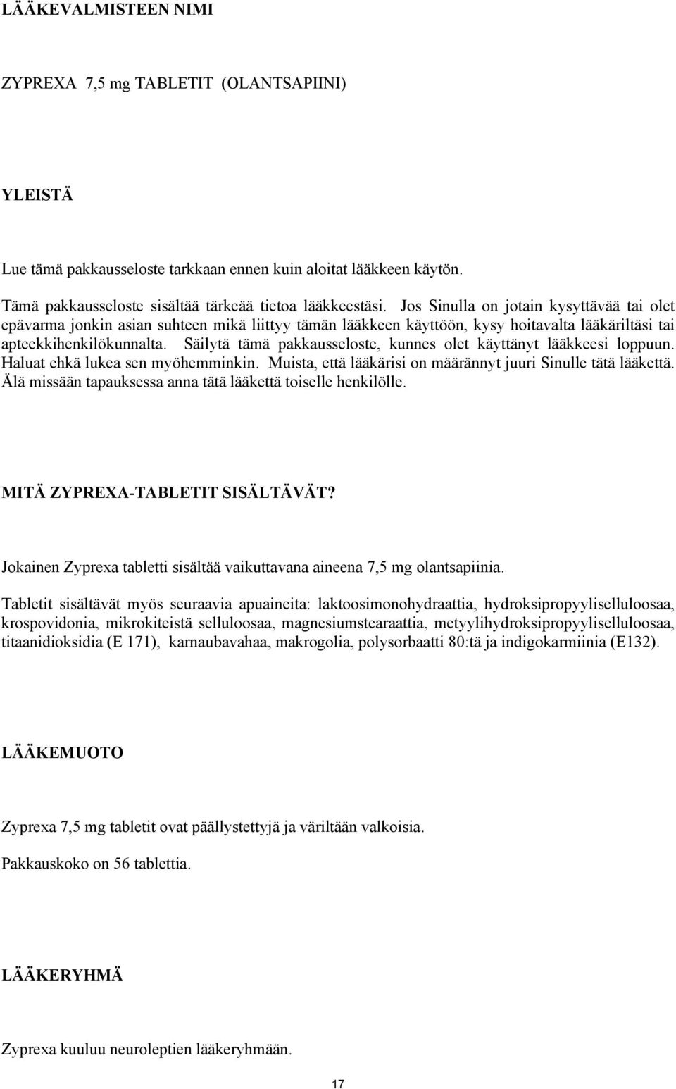 Säilytä tämä pakkausseloste, kunnes olet käyttänyt lääkkeesi loppuun. Haluat ehkä lukea sen myöhemminkin. Muista, että lääkärisi on määrännyt juuri Sinulle tätä lääkettä.