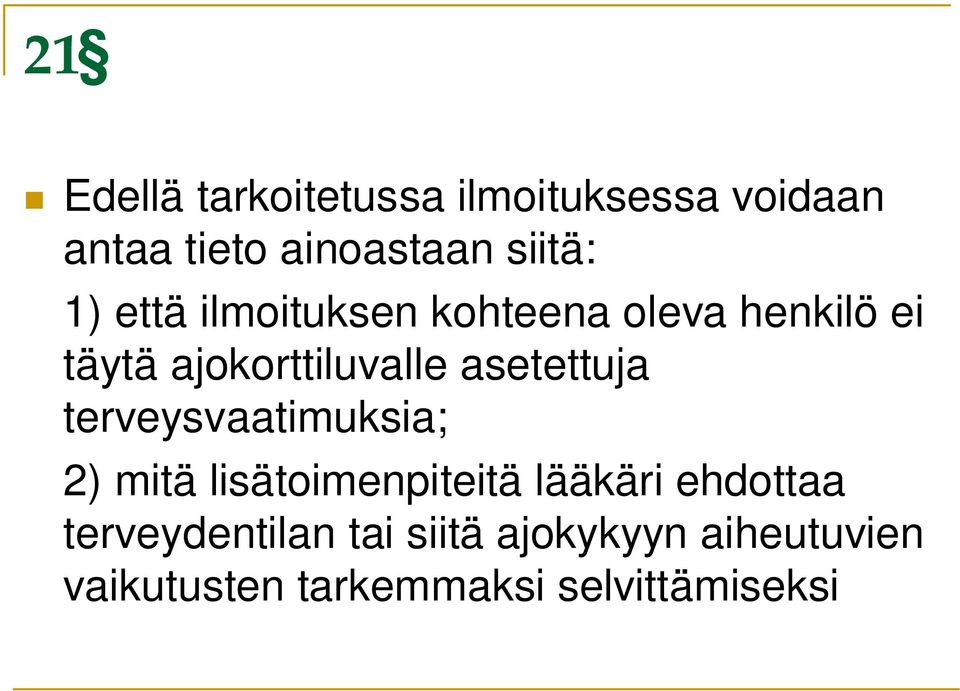 asetettuja terveysvaatimuksia; 2) mitä lisätoimenpiteitä lääkäri ehdottaa