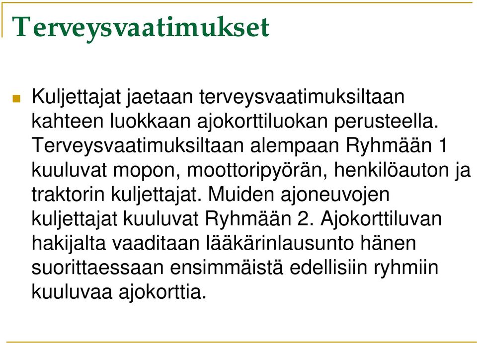 Terveysvaatimuksiltaan alempaan Ryhmään 1 kuuluvat mopon, moottoripyörän, henkilöauton ja