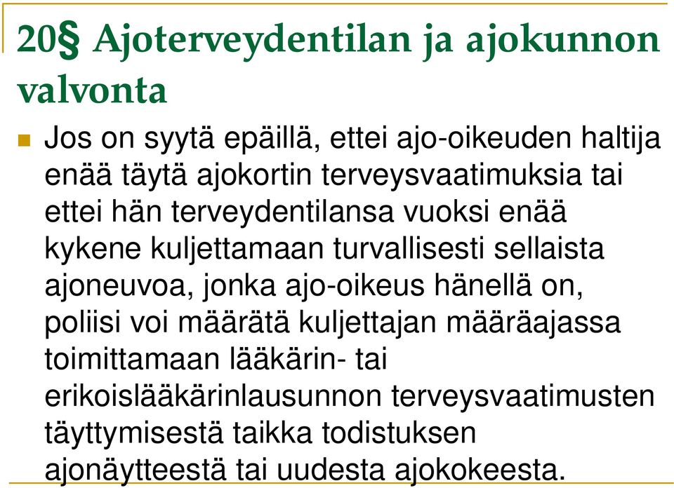 sellaista ajoneuvoa, jonka ajo-oikeus hänellä on, poliisi voi määrätä kuljettajan määräajassa toimittamaan