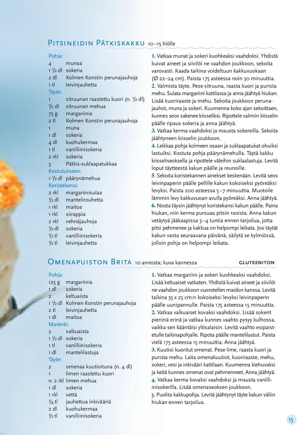 päärynämehua Koristekansi: 2 rkl margariinisulaa 1/2 dl mantelirouhetta 1 rkl maitoa 1 rkl siirappia 2 rkl vehnäjauhoja 1/2 dl sokeria 1/2 tl vanilliinisokeria 1/2 tl leivinjauhetta 1.