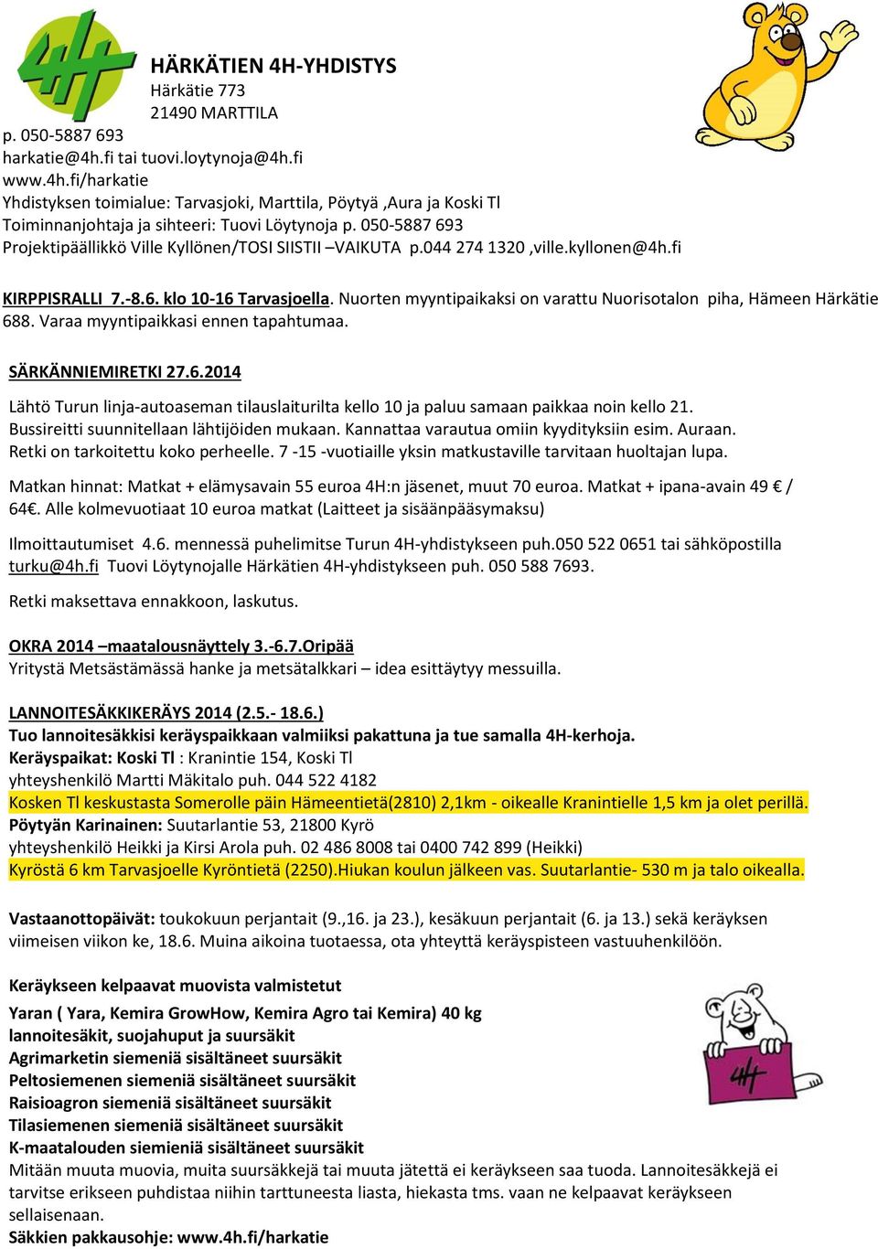 050-5887 693 Projektipäällikkö Ville Kyllönen/TOSI SIISTII VAIKUTA p.044 274 1320,ville.kyllonen@4h.fi KIRPPISRALLI 7.-8.6. klo 10-16 Tarvasjoella.