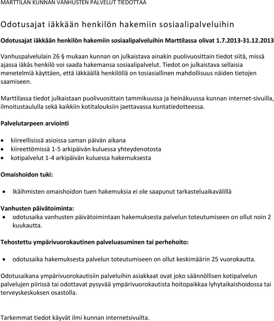 Tiedot on julkaistava sellaisia menetelmiä käyttäen, että iäkkäällä henkilöllä on tosiasiallinen mahdollisuus näiden tietojen saamiseen.