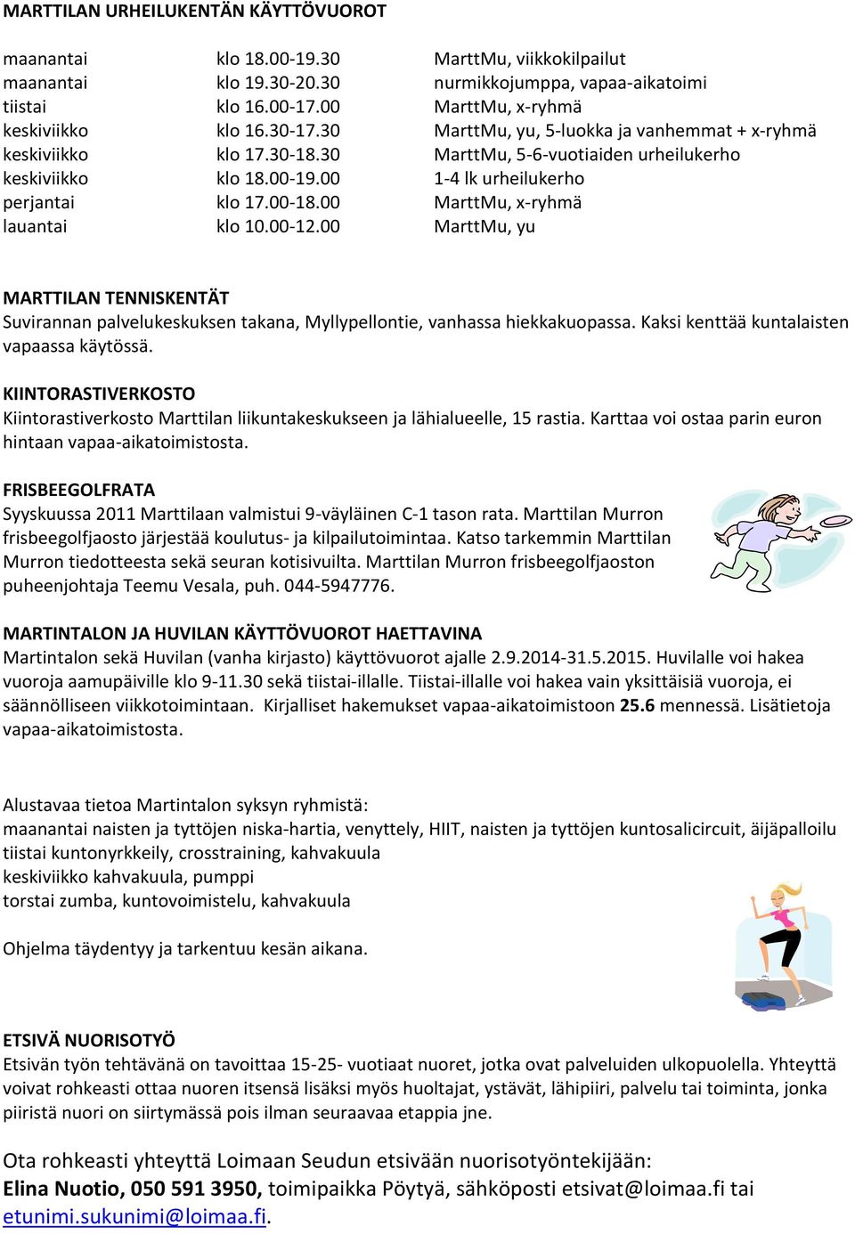 00 1-4 lk urheilukerho perjantai klo 17.00-18.00 MarttMu, x-ryhmä lauantai klo 10.00-12.