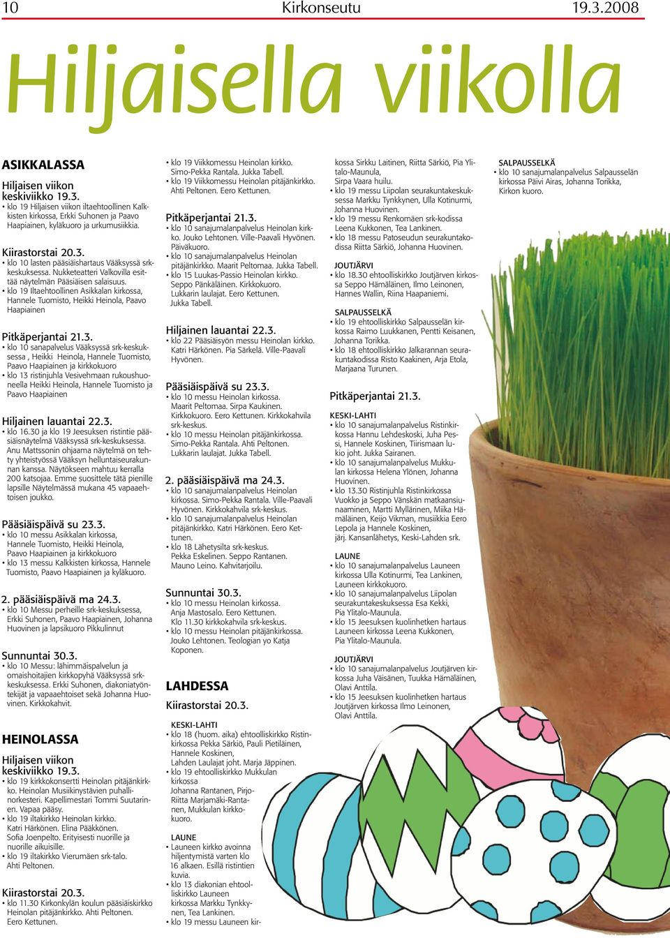 klo 19 Iltaehtoollinen Asikkalan kirkossa, Hannele Tuomisto, Heikki Heinola, Paavo Haapiainen Pitkäperjantai 21.3.