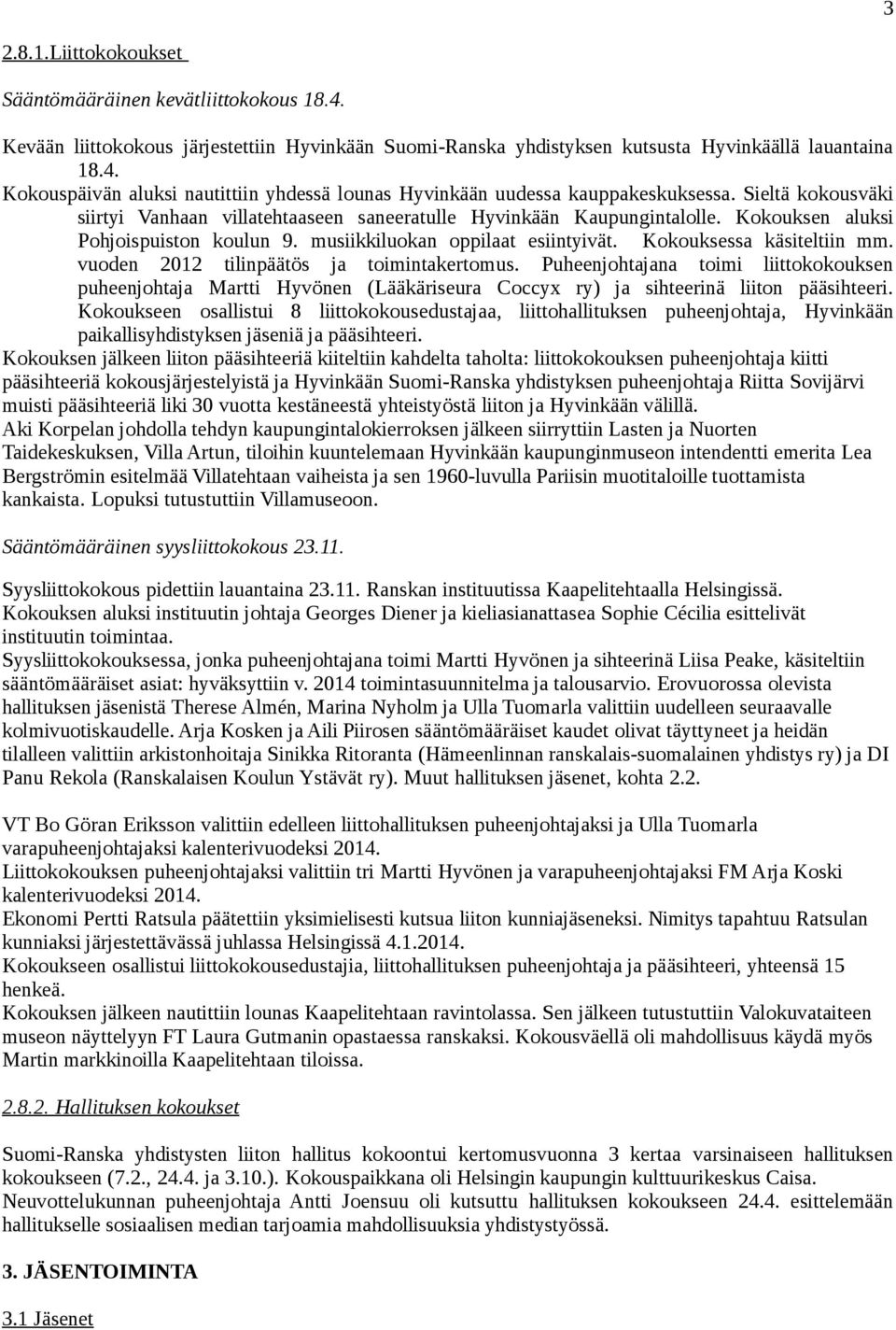 vuoden 2012 tilinpäätös ja toimintakertomus. Puheenjohtajana toimi liittokokouksen puheenjohtaja Martti Hyvönen (Lääkäriseura Coccyx ry) ja sihteerinä liiton pääsihteeri.