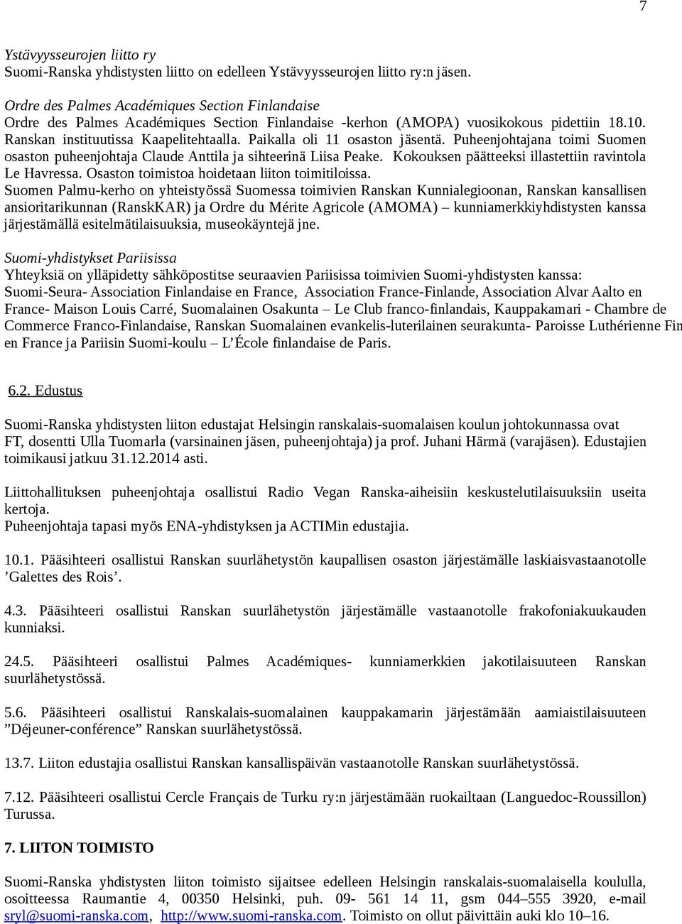 Paikalla oli 11 osaston jäsentä. Puheenjohtajana toimi Suomen osaston puheenjohtaja Claude Anttila ja sihteerinä Liisa Peake. Kokouksen päätteeksi illastettiin ravintola Le Havressa.