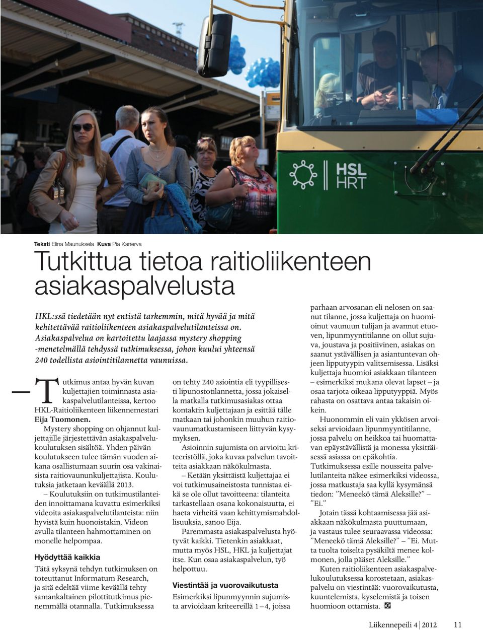 Tutkimus antaa hyvän kuvan kuljettajien toiminnasta asiakaspalvelutilanteissa, kertoo HKL-Raitioliikenteen liikennemestari Eija Tuomonen.
