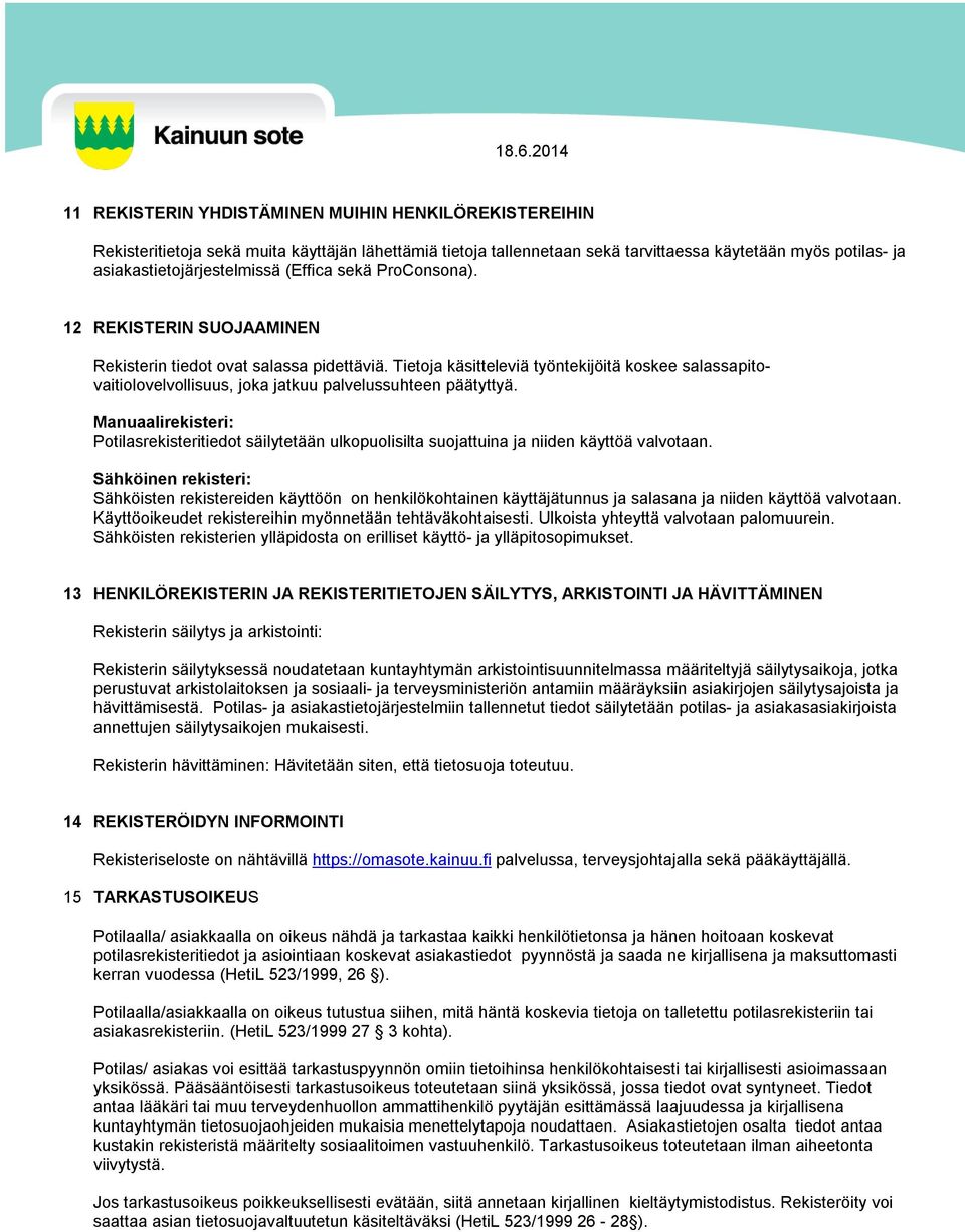 Tietoja käsitteleviä työntekijöitä koskee salassapitovaitiolovelvollisuus, joka jatkuu palvelussuhteen päätyttyä.