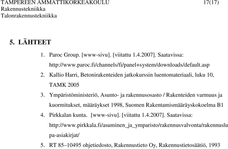 Ympäristöministeriö, Asunto- ja rakennusosasto / Rakenteiden varmuus ja kuormitukset, määräykset 1998, Suomen Rakentamismääräyskokoelma B1 4.
