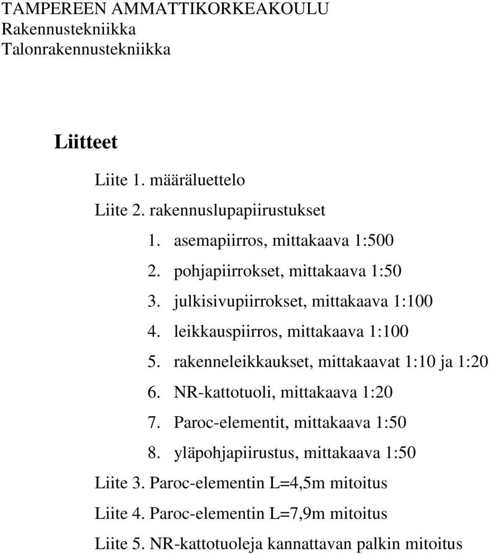 rakenneleikkaukset, mittakaavat 1:10 ja 1:20 6. NR-kattotuoli, mittakaava 1:20 7. Paroc-elementit, mittakaava 1:50 8.