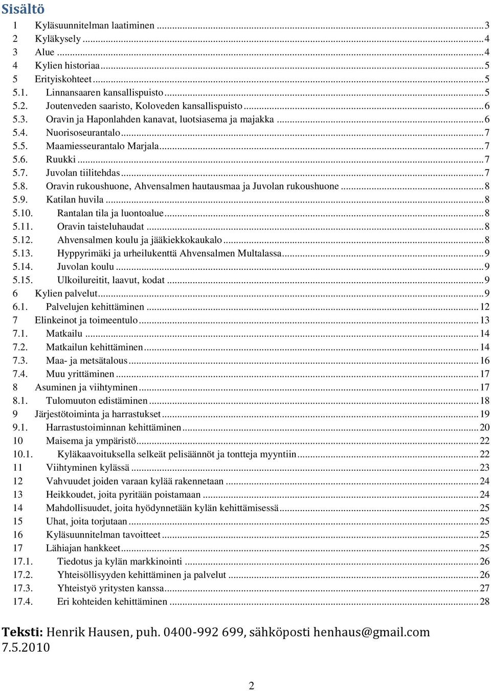 Oravin rukoushuone, Ahvensalmen hautausmaa ja Juvolan rukoushuone... 8 5.9. Katilan huvila... 8 5.10. Rantalan tila ja luontoalue... 8 5.11. Oravin taisteluhaudat... 8 5.12.