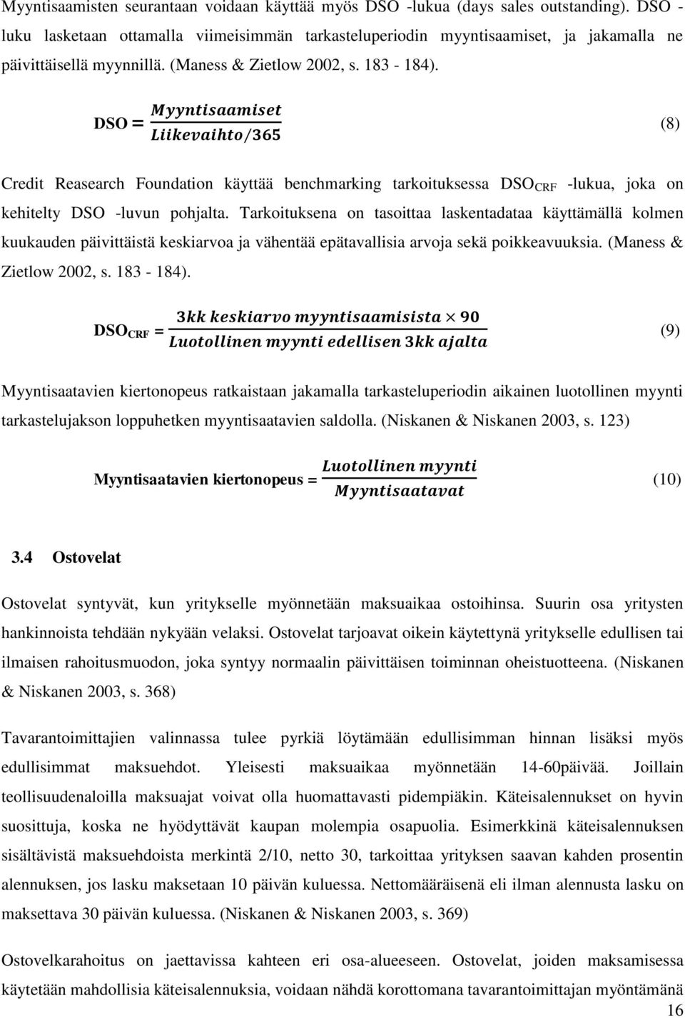 DSO = (8) Credit Reasearch Foundation käyttää benchmarking tarkoituksessa DSO CRF -lukua, joka on kehitelty DSO -luvun pohjalta.