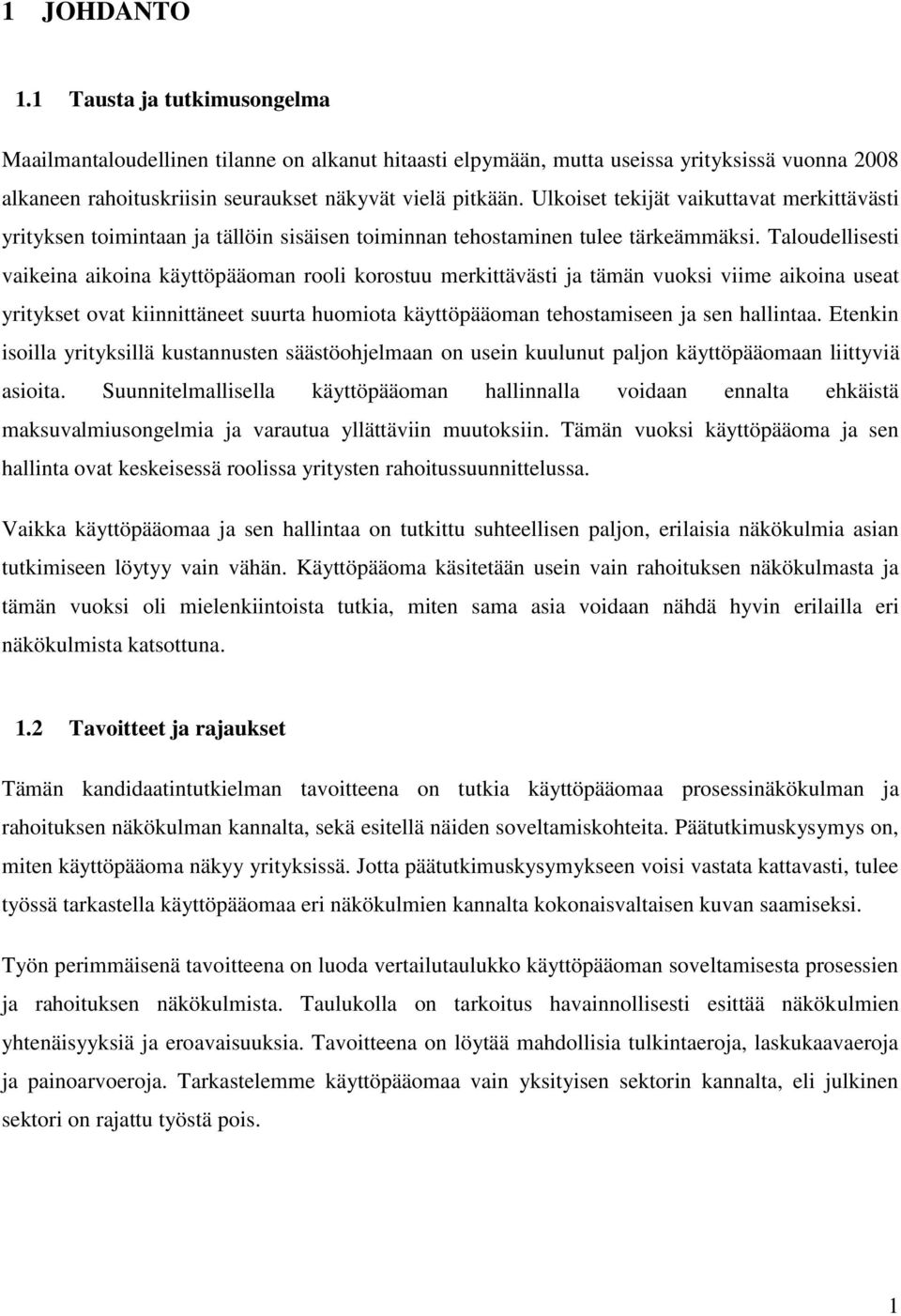 Taloudellisesti vaikeina aikoina käyttöpääoman rooli korostuu merkittävästi ja tämän vuoksi viime aikoina useat yritykset ovat kiinnittäneet suurta huomiota käyttöpääoman tehostamiseen ja sen