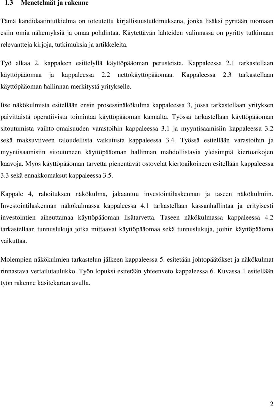 1 tarkastellaan käyttöpääomaa ja kappaleessa 2.2 nettokäyttöpääomaa. Kappaleessa 2.3 tarkastellaan käyttöpääoman hallinnan merkitystä yritykselle.