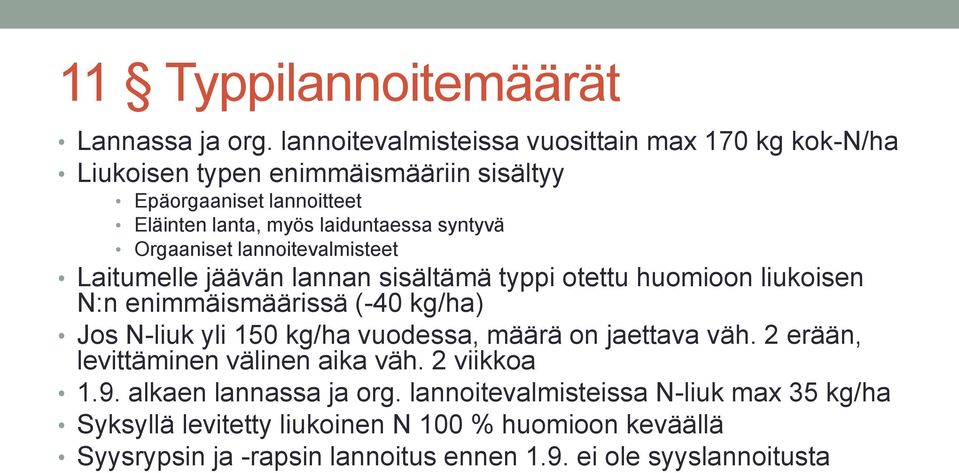 syntyvä Orgaaniset lannoitevalmisteet Laitumelle jäävän lannan sisältämä typpi otettu huomioon liukoisen N:n enimmäismäärissä (-40 kg/ha) Jos N-liuk yli 150