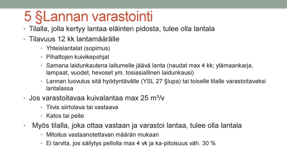 tosiasiallinen laidunkausi) Lannan luovutus sitä hyödyntävälle (YSL 27 lupa) tai toiselle tilalle varastoitavaksi lantalassa Jos varastoitavaa kuivalantaa max 25 m³/v