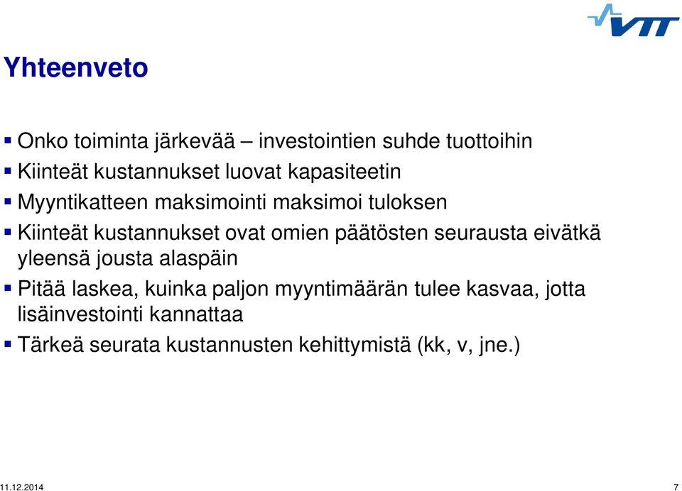 päätösten seurausta eivätkä yleensä jousta alaspäin Pitää laskea, kuinka paljon myyntimäärän