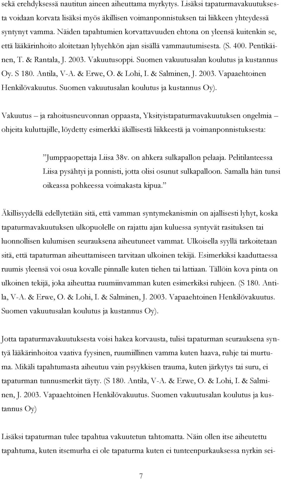 Suomen vakuutusalan koulutus ja kustannus Oy. S 180. Antila, V-A. & Erwe, O. & Lohi, I. & Salminen, J. 2003. Vapaaehtoinen Henkilövakuutus. Suomen vakuutusalan koulutus ja kustannus Oy).